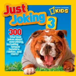 National Geographic Kids Just Joking 3: 300 Hilarious Jokes About Everything, Including Tongue Twisters, Riddles, and More!